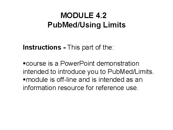 MODULE 4. 2 Pub. Med/Using Limits Instructions - This part of the: §course is