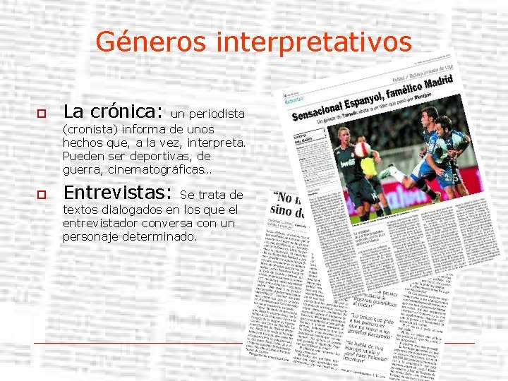 Géneros interpretativos o La crónica: o Entrevistas: un periodista (cronista) informa de unos hechos