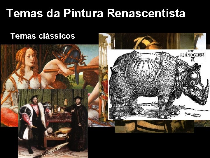 Temas da Pintura Renascentista Temas clássicos Temas religiosos Retratos e Auto-retratos Temas Naturais 