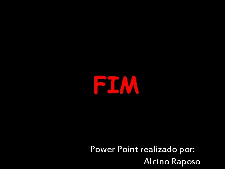 FIM Power Point realizado por: Alcino Raposo 