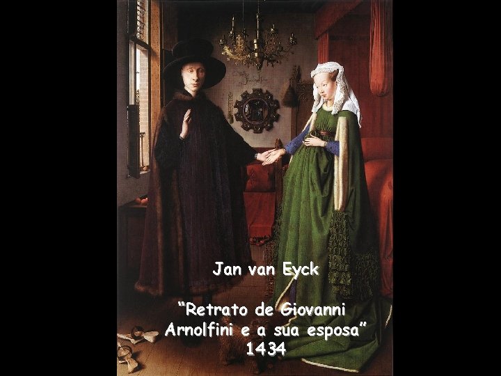 Jan van Eyck “Retrato de Giovanni Arnolfini e a sua esposa” 1434 