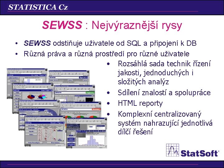 SEWSS : Nejvýraznější rysy • SEWSS odstiňuje uživatele od SQL a připojení k DB