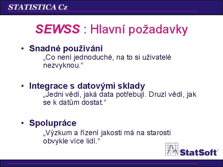 SEWSS : Hlavní požadavky • Snadné používání „Co není jednoduché, na to si uživatelé