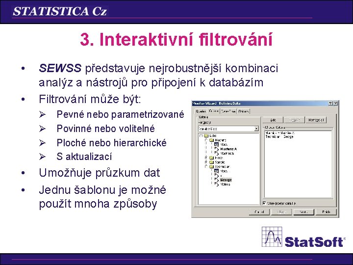 3. Interaktivní filtrování • • SEWSS představuje nejrobustnější kombinaci analýz a nástrojů pro připojení