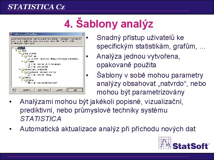 4. Šablony analýz • • • Snadný přístup uživatelů ke specifickým statistikám, grafům, …