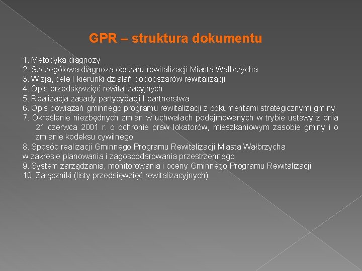 GPR – struktura dokumentu 1. Metodyka diagnozy 2. Szczegółowa diagnoza obszaru rewitalizacji Miasta Wałbrzycha