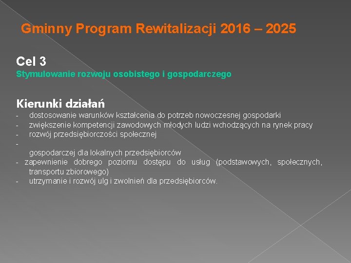Gminny Program Rewitalizacji 2016 – 2025 Cel 3 Stymulowanie rozwoju osobistego i gospodarczego Kierunki