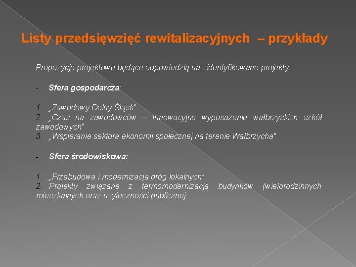 Listy przedsięwzięć rewitalizacyjnych – przykłady Propozycje projektowe będące odpowiedzią na zidentyfikowane projekty: - Sfera