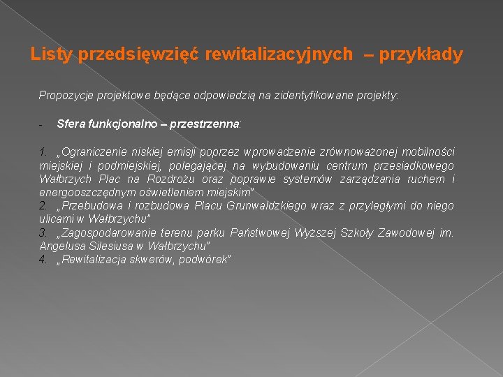 Listy przedsięwzięć rewitalizacyjnych – przykłady Propozycje projektowe będące odpowiedzią na zidentyfikowane projekty: - Sfera