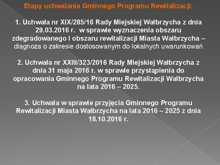 Etapy uchwalania Gminnego Programu Rewitalizacji: 1. Uchwała nr XIX/285/16 Rady Miejskiej Wałbrzycha z dnia