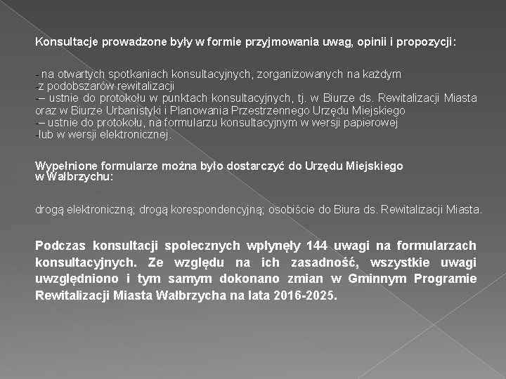 Konsultacje prowadzone były w formie przyjmowania uwag, opinii i propozycji: - na otwartych spotkaniach