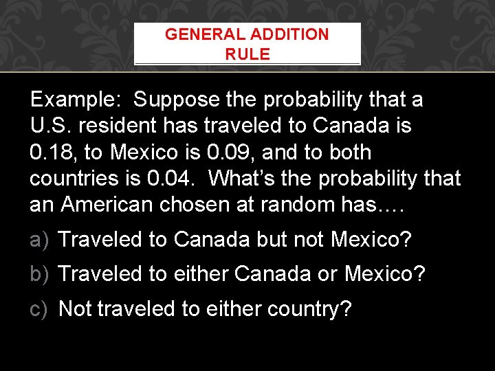 GENERAL ADDITION RULE Example: Suppose the probability that a U. S. resident has traveled