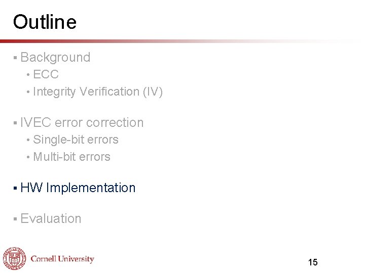 Outline § Background ECC • Integrity Verification (IV) • § IVEC error correction Single-bit