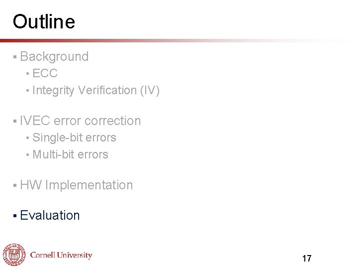 Outline § Background ECC • Integrity Verification (IV) • § IVEC error correction Single-bit