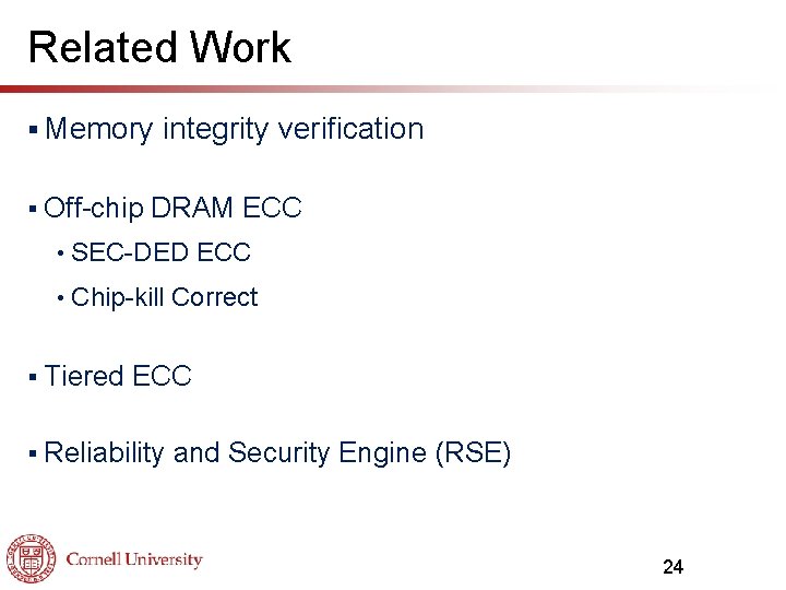 Related Work § Memory § Off-chip integrity verification DRAM ECC • SEC-DED ECC •