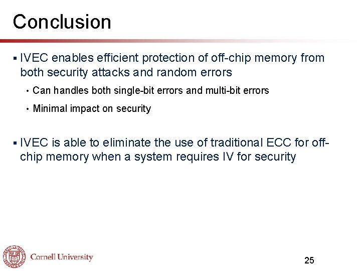 Conclusion § § IVEC enables efficient protection of off-chip memory from both security attacks