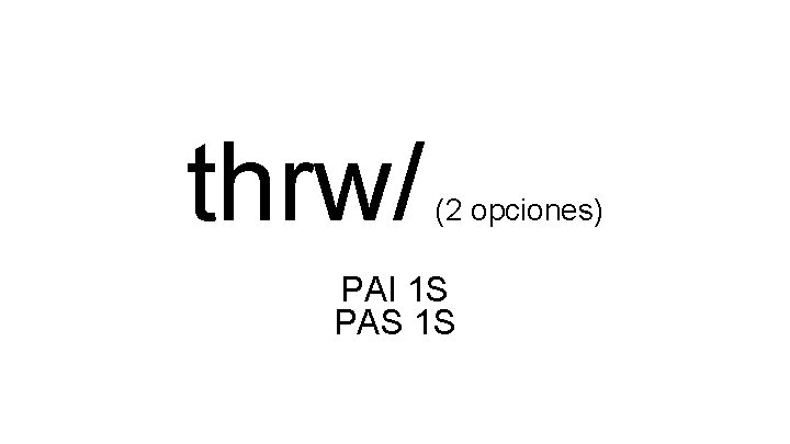 thrw/ (2 opciones) PAI 1 S PAS 1 S 
