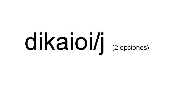 dikaioi/j (2 opciones) 