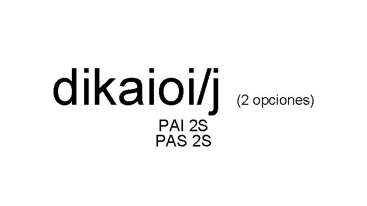 dikaioi/j PAI 2 S PAS 2 S (2 opciones) 