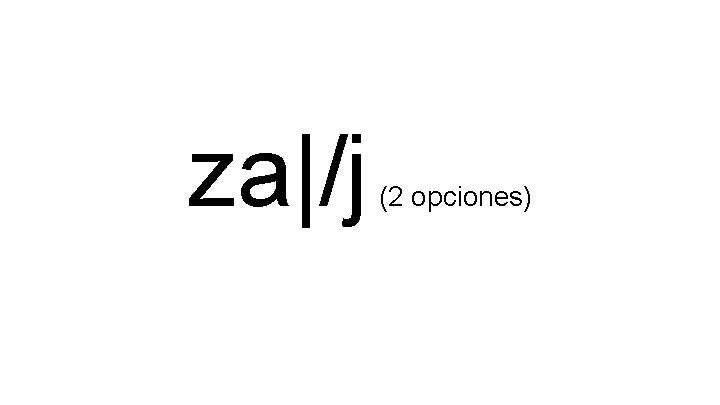 za|/j (2 opciones) 