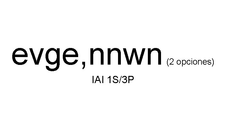 evge, nnwn IAI 1 S/3 P (2 opciones) 