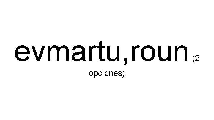 evmartu, roun opciones) (2 