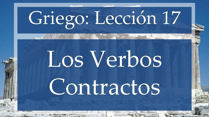 Griego: Lección 17 Los Verbos Contractos 