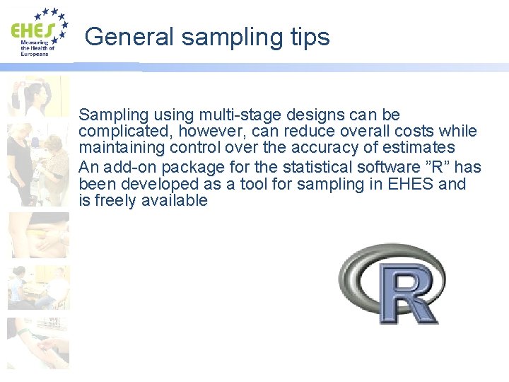 General sampling tips Sampling using multi-stage designs can be complicated, however, can reduce overall