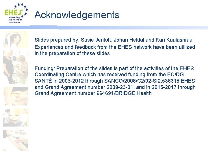 Acknowledgements Slides prepared by: Susie Jentoft, Johan Heldal and Kari Kuulasmaa Experiences and feedback