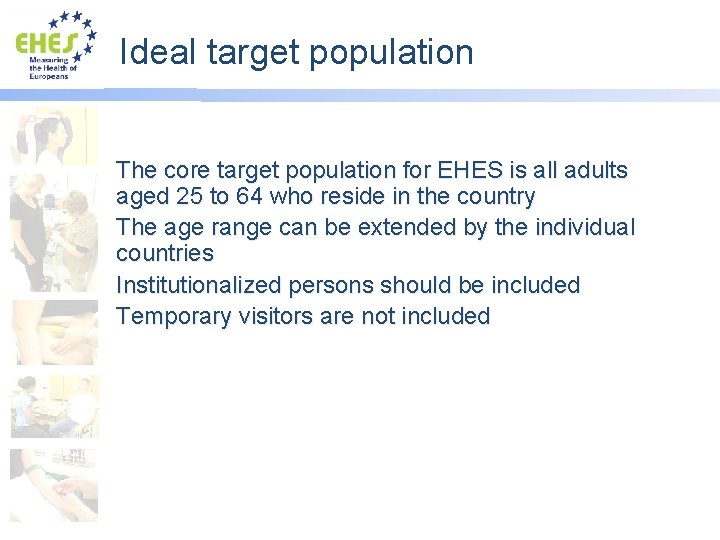 Ideal target population The core target population for EHES is all adults aged 25