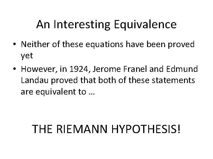 An Interesting Equivalence • Neither of these equations have been proved yet • However,