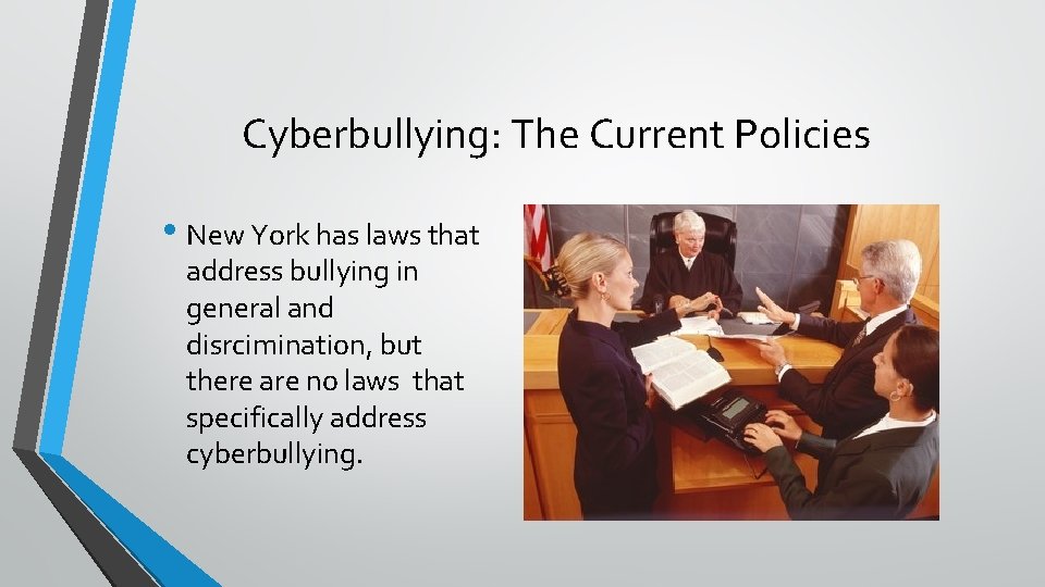 Cyberbullying: The Current Policies • New York has laws that address bullying in general