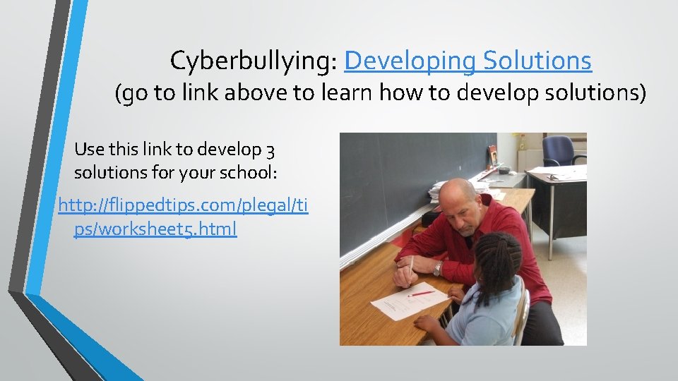 Cyberbullying: Developing Solutions (go to link above to learn how to develop solutions) Use