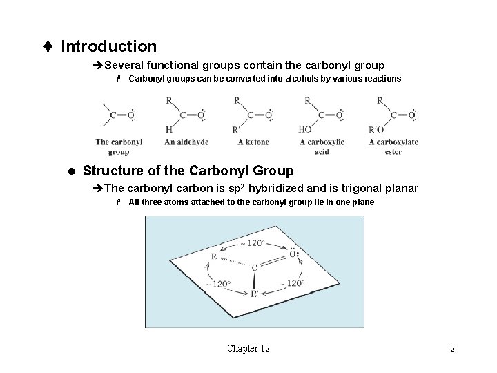 t Introduction èSeveral functional groups contain the carbonyl group H Carbonyl groups can be