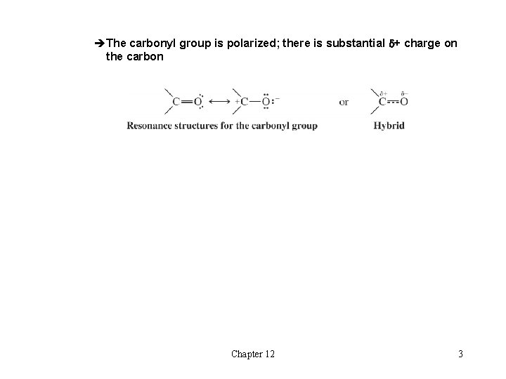 èThe carbonyl group is polarized; there is substantial d+ charge on the carbon Chapter