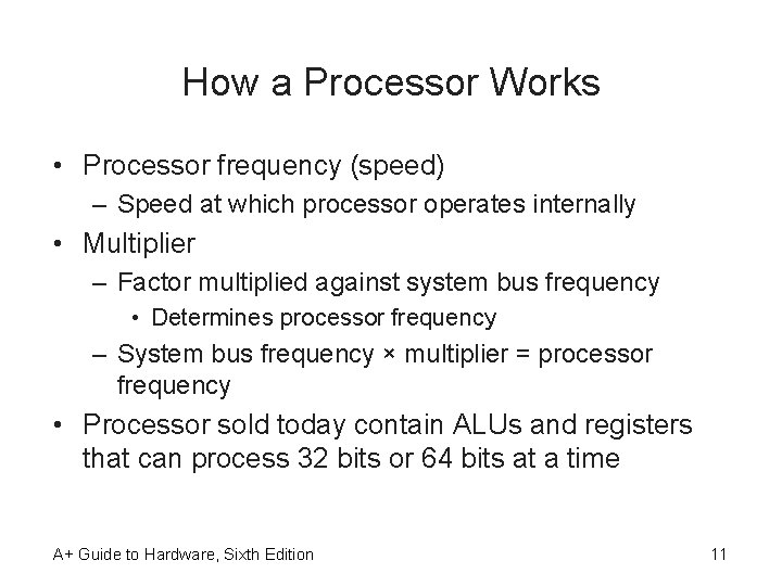 How a Processor Works • Processor frequency (speed) – Speed at which processor operates