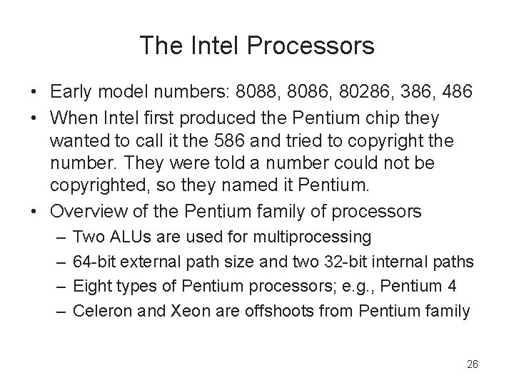 The Intel Processors • Early model numbers: 8088, 8086, 80286, 386, 486 • When