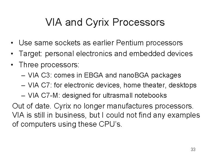 VIA and Cyrix Processors • Use same sockets as earlier Pentium processors • Target: