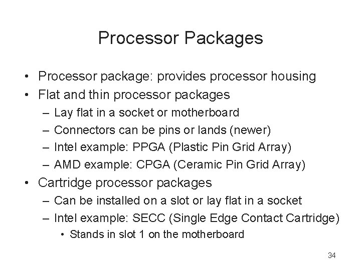 Processor Packages • Processor package: provides processor housing • Flat and thin processor packages