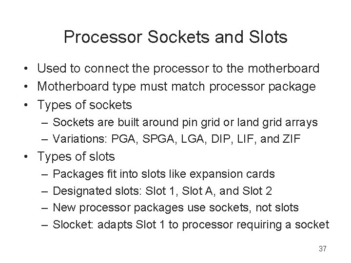Processor Sockets and Slots • Used to connect the processor to the motherboard •