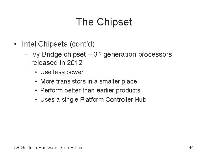 The Chipset • Intel Chipsets (cont’d) – Ivy Bridge chipset – 3 rd generation