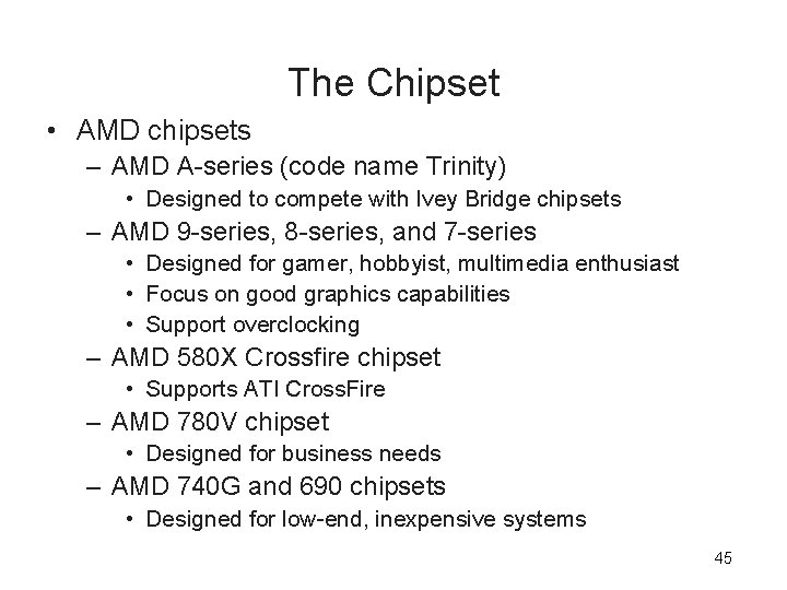 The Chipset • AMD chipsets – AMD A-series (code name Trinity) • Designed to