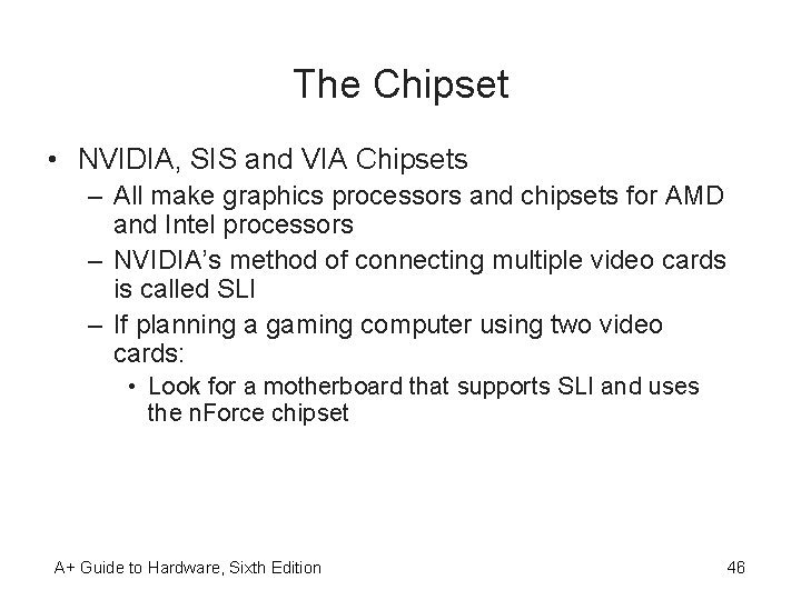 The Chipset • NVIDIA, SIS and VIA Chipsets – All make graphics processors and