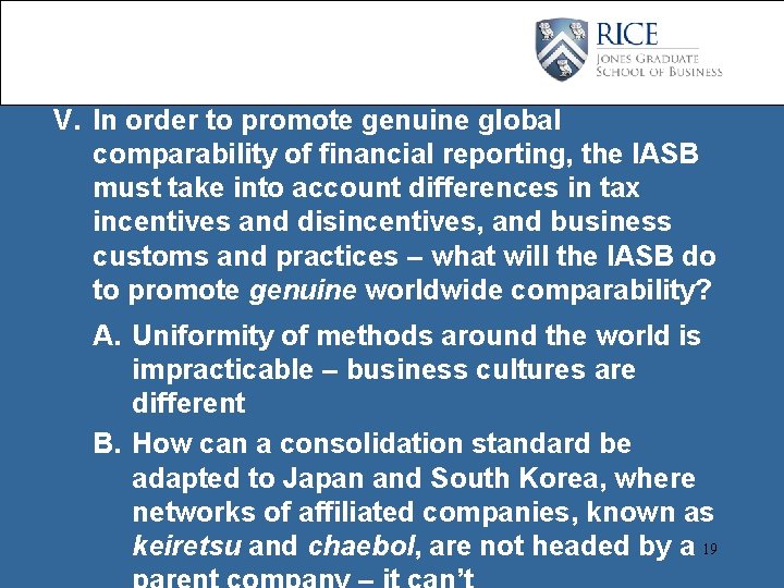 V. In order to promote genuine global comparability of financial reporting, the IASB must