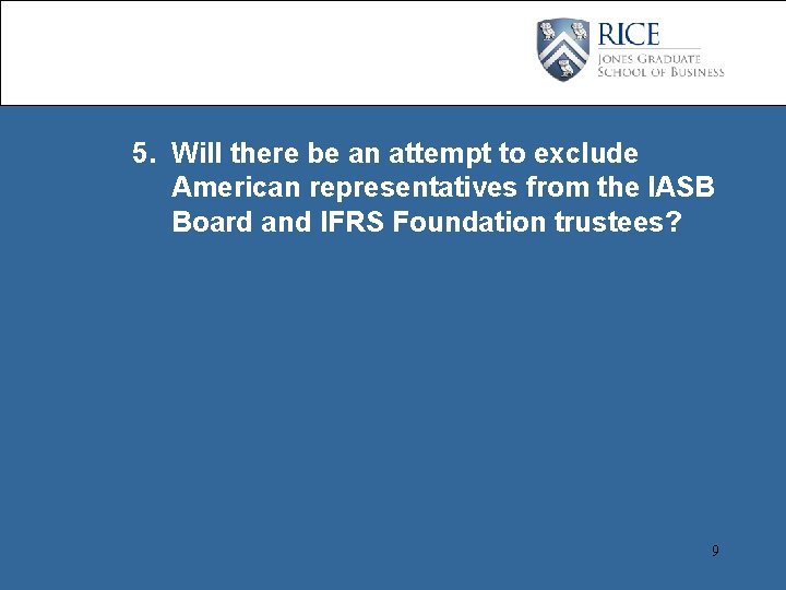 5. Will there be an attempt to exclude American representatives from the IASB Board