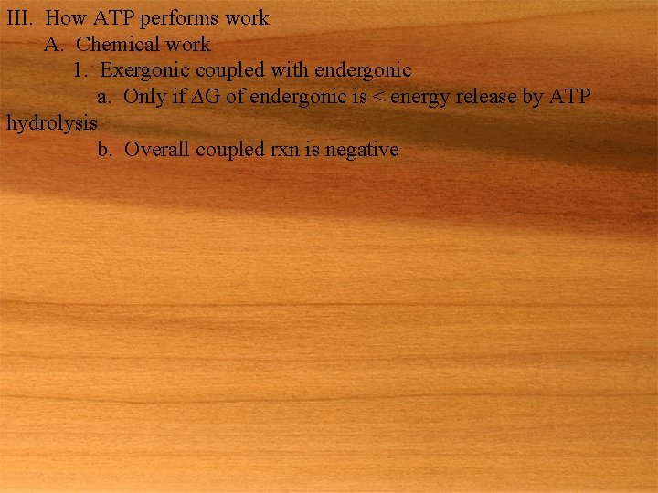 III. How ATP performs work A. Chemical work 1. Exergonic coupled with endergonic a.