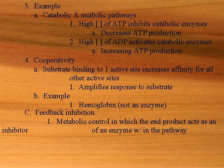 3. Example a. Catabolic & anabolic pathways 1. High [ ] of ATP inhibits