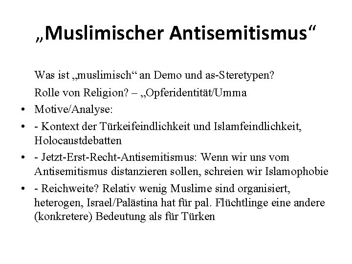 „Muslimischer Antisemitismus“ Was ist „muslimisch“ an Demo und as-Steretypen? • • Rolle von Religion?