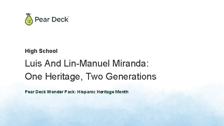 High School Luis And Lin-Manuel Miranda: One Heritage, Two Generations Pear Deck Wonder Pack:
