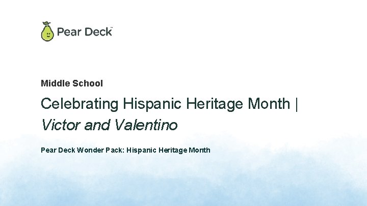 Middle School Celebrating Hispanic Heritage Month | Victor and Valentino Pear Deck Wonder Pack: